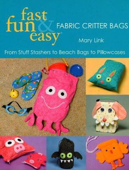 Fast, Fun & Easy Fabric Critter Bagsfast 