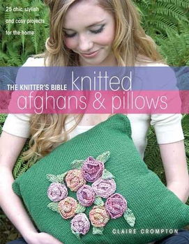 The Knitter's Bible: Afghans & Pillowsknitter 