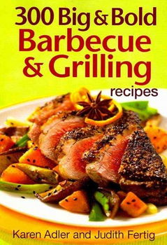 300 Big & Bold Barbecue & Grilling Recipesbig 