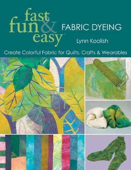 Fast, Fun & Easy Fabric Dyeingfast 