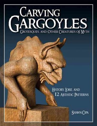 Carving Gargoyles, Grotesques, and Other Creatures of Mythcarving 