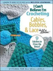 I Can't Believe I'm Crocheting Cables, Bobbles, & Lace in Motionbelieve 