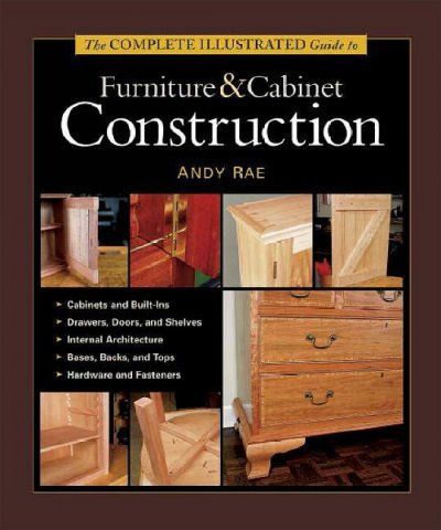 The Complete Illustrated Guide to Furniture & Cabinet Constructioncomplete 