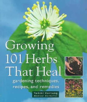 Growing 101 Herbs That Healgrowing 