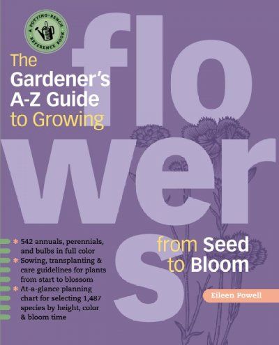 The Gardener's A - Z Guide to Growing Flowers from Seed to Bloomgardener 