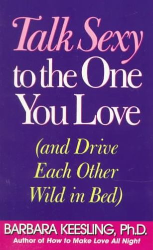 How to Talk Sexy to the One You Love and Other Secrets for Improving Communicationtalk 