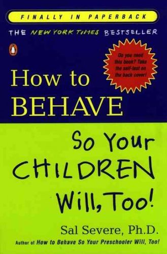 How to Behave So Your Children Will, Too!behave 