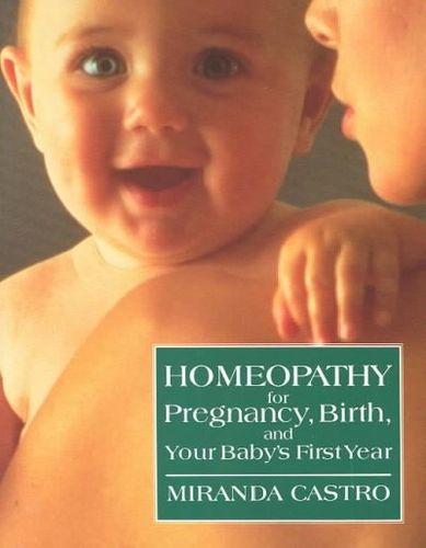 Homeopathy for Pregnancy, Birth, and Your Baby's First Yearhomeopathy 