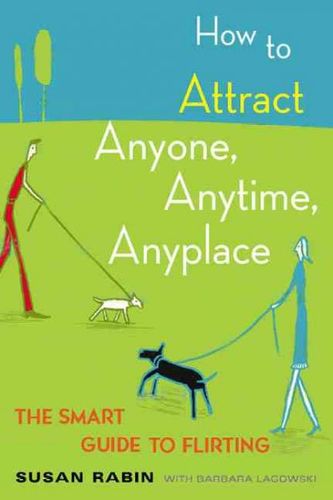 How to Attract Anyone, Anytime, Anyplaceattract 