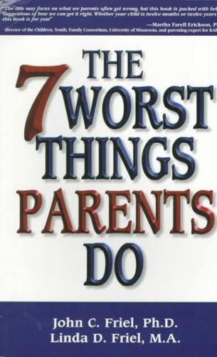 The 7 Worst Things Good Parents Doworst 