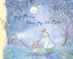 My Mother Gave Me the Moonmother 