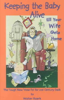 Keeping the Baby Alive Till Your Wife Gets Homekeeping 