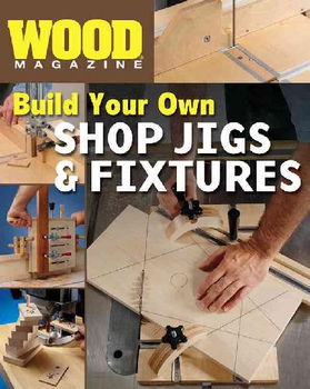 Build Your Own Shop Jigs & Fixturesbuild 