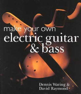 Make Your Own Electric Guitar and Basselectric 