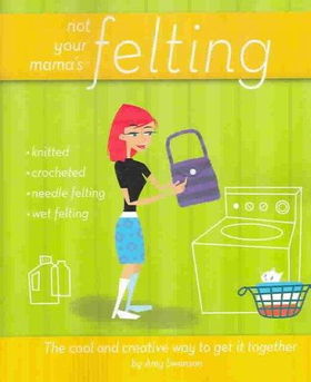 Not Your Mama's Feltingmama 