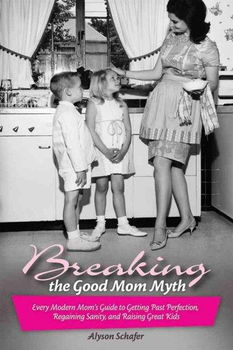 Breaking the Good Mom Mythbreaking 