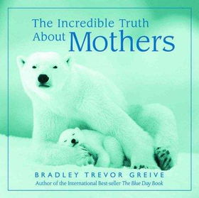 The Incredible Truth About Motherhoodincredible 