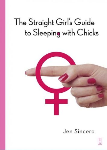 The Straight Girl's Guide To Sleeping With Chicksstraight 