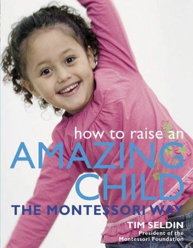 How to Raise an Amazing Child the Montessori Wayraise 