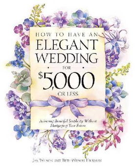 How to Have an Elegant Wedding for $5,000 or (Less)elegant 