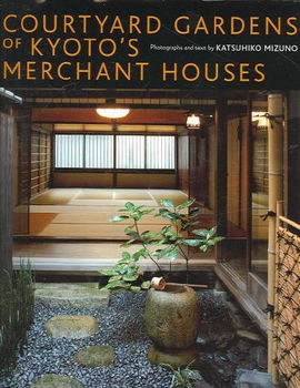 Courtyard Gardens of Kyoto's Merchant Housescourtyard 