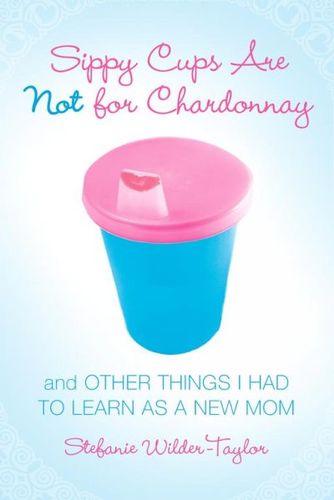 Sippy Cups Are Not for Chardonnaysippy 