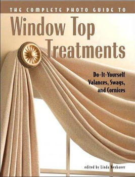 The Complete Photo Guide to Window Top Treatmentscomplete 