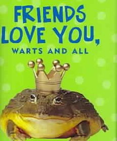 Friends Love You, Warts And Allfriends 