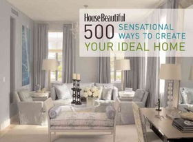 House Beautiful 500 Sensational Ways to Create Your Ideal Homehouse 