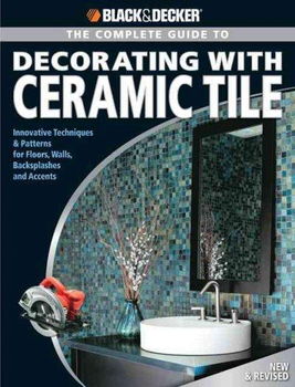 The Complete Guide to to Decorating with Ceramic Tilecomplete 