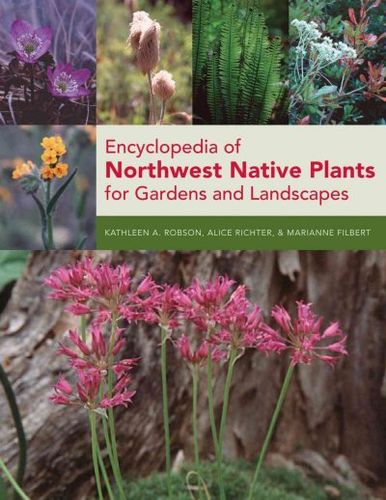 Encyclopedia of Northwest Native Plants for Gardens and Landscapesencyclopedia 