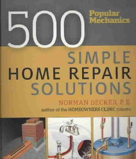 Popular Mechanics 500 Simple Home Repair Solutionspopular 