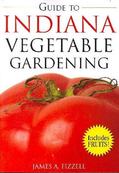 The Guide to Indiana Vegetable Gardeningguide 