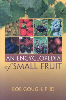 An Encyclopedia Of Small Fruitencyclopedia 