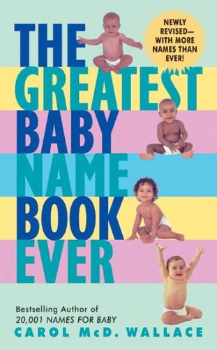 The Greatest Baby Name Book Evergreatest 