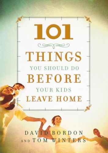 101 Things You Should Do Before Your Kids Leave Homethings 