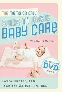 The Moms on Call Guide to Basic Baby Caremoms 