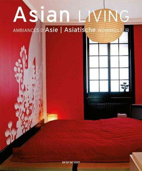 Asian Living, Ambiances D'Asie, Asiatische Wohnkulturasian 