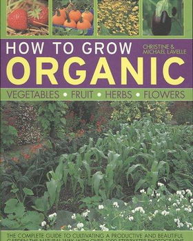 How To Grow Organic Vegetables, Fruit, Herbs and Flowersgrow 