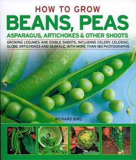 How to Grow Beans, Peas, Asparagus, Artichokes & Other Shootsgrow 