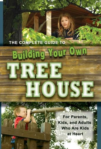 Complete Guide to Building Your Own Tree Housecomplete 