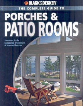 Black & Decker Complete Guide to Porches & Patio Rooms