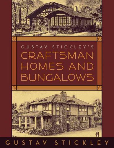 Gustav Stickley's Craftsman Homes and Bungalowsgustav 