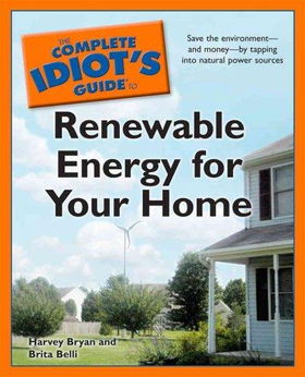 The Complete Idiot's Guide to Renewable Energy for Your Homecomplete 