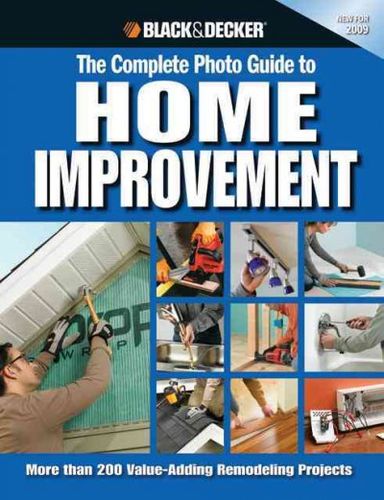Black & Decker The Complete Photo Guide to Home Improvementblack 