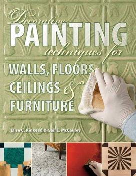 Decorative Painting Techniques for Walls, Floors, Ceilings & Furnituredecorative 