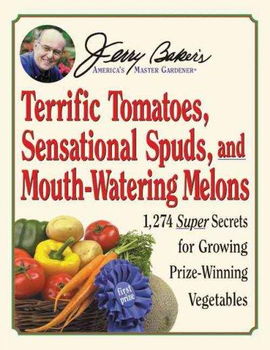 Jerry Baker's Terrific Tomatoes, Sensational Spuds, and Mouth-Watering Melonsjerry 