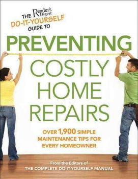 The Reader's Digest Do-It-Yourself Guide to Preventing Costly Home Repairsreader 