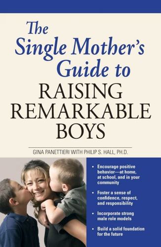 The Single Mother's Guide to Raising Remarkable Boyssingle 