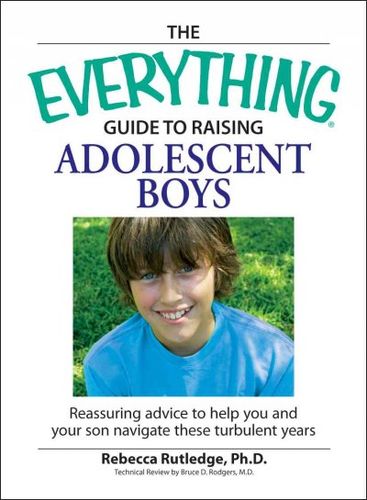 The Everything Guide to Raising Adolescent Boyseverything 